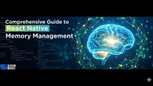 Comprehensive Guide to React Native Memory Management