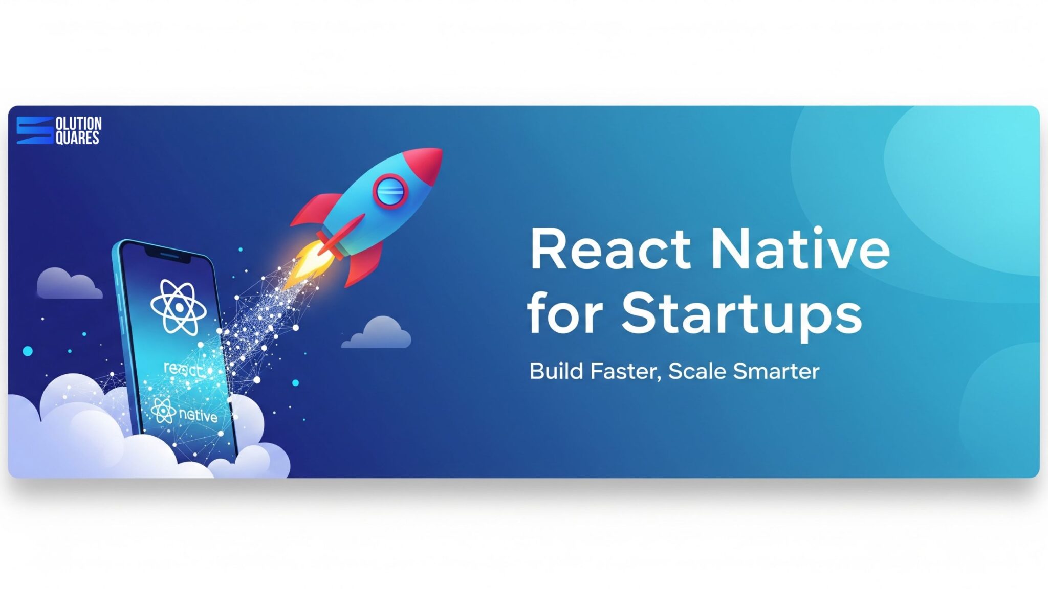 Why React Native For Startup Is The Best Chice? - Solution Squares